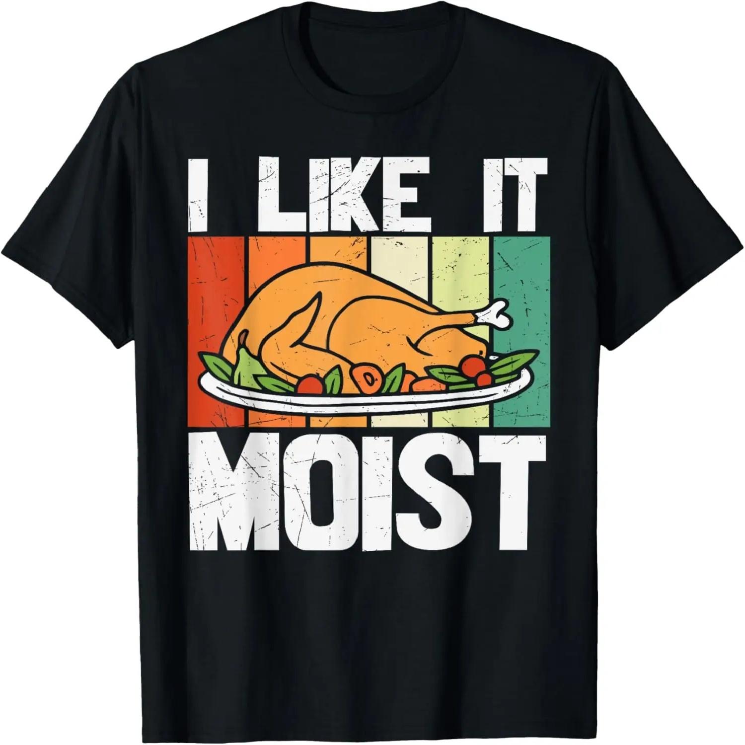 I LIKE IT MOIST Shirt Thanksgiving Costume Turkey Leg Day T-Shirt S