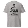 You're In My World Now Grandma - Funny Happy Gilmore Movie Quote T-Shirt, Unisex
