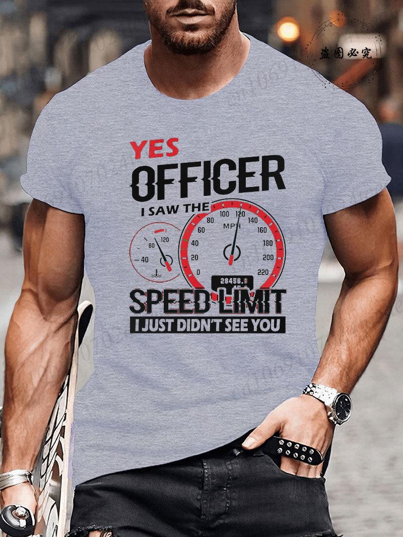 

Yes Officer I Saw The Speed Limit I Just Didn t See You T-Shirt for Men Women Funny T Shirt Humor Tee Shirt Mens Clothing Tees 4XL