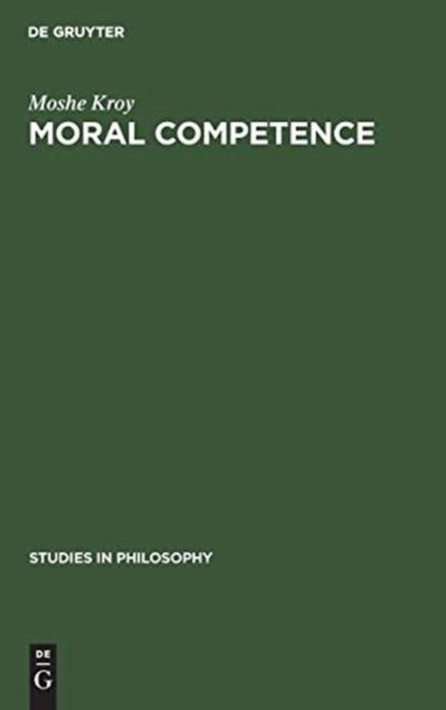 The Moral Competence : An Application of Modal Logic To Rationalistic Psychology Book