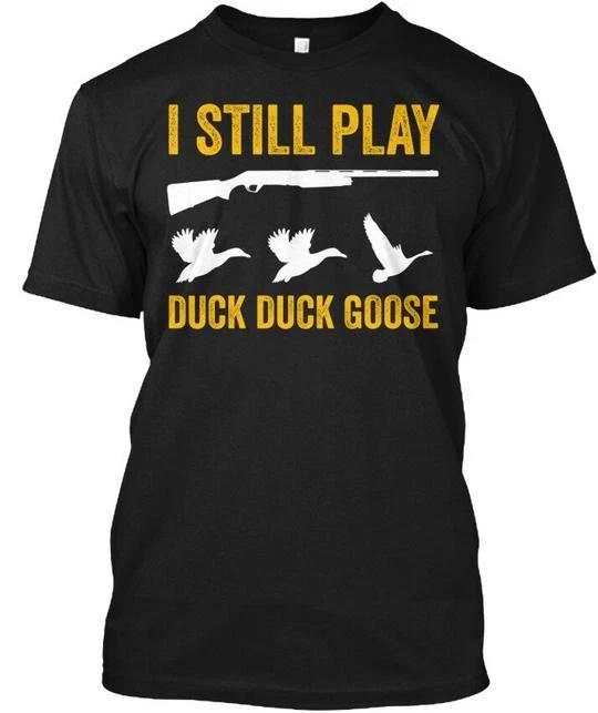 Play Duck Goose Hunting - I Still T shirt Made in the USA Size S to 5XL S
