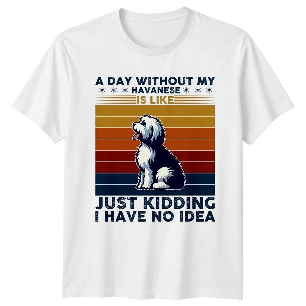 A Day Without My Havanese TShirt Havanese Dog Lover S