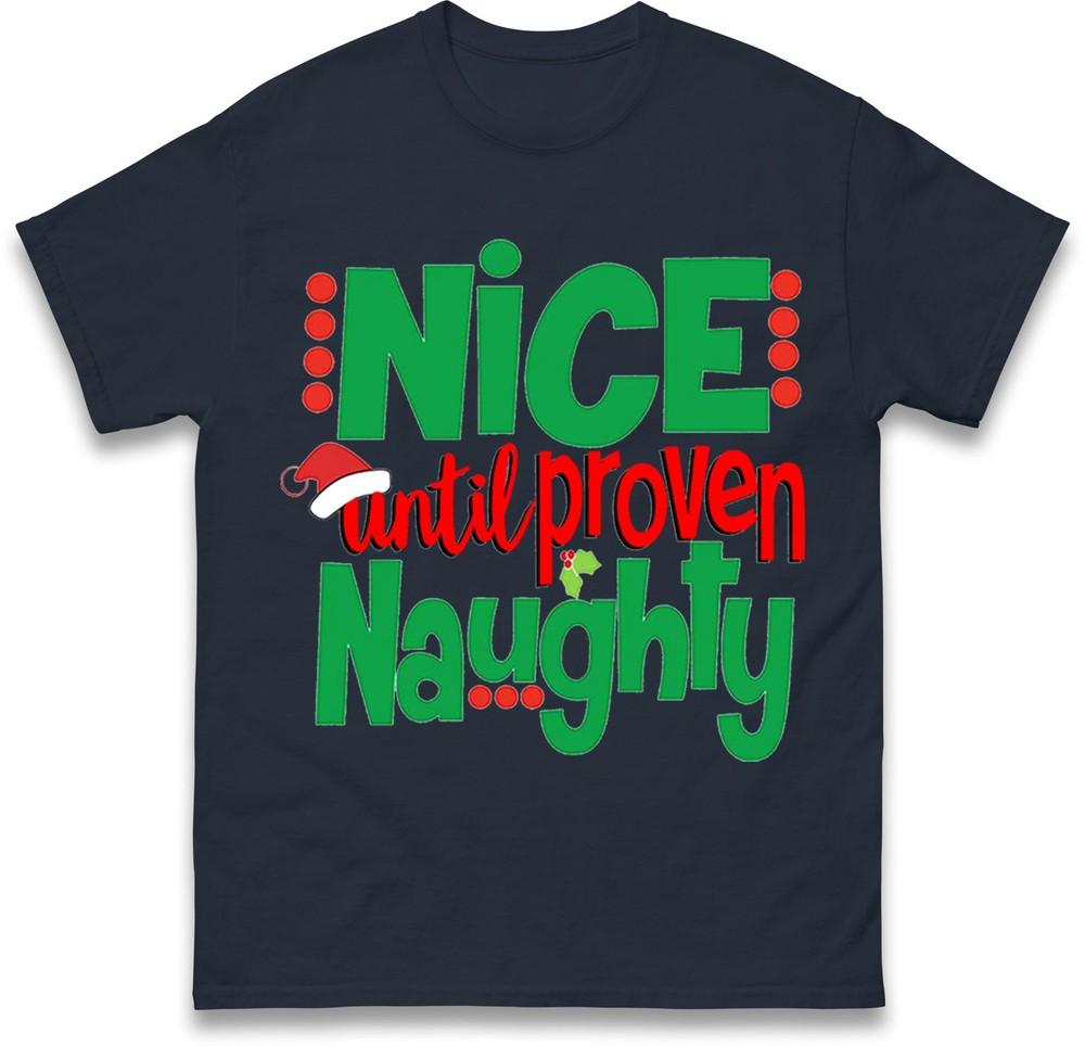 Nice Until Proven Naughty Tshirt Funny Christmas Tee Naughty Or Nice Xmas Top S