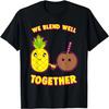 We Blend Well Together Funny Pineapple Coconut Pun T-Shirt