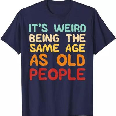 Weird Being Same Age As Old People Funny Saying T Shirt