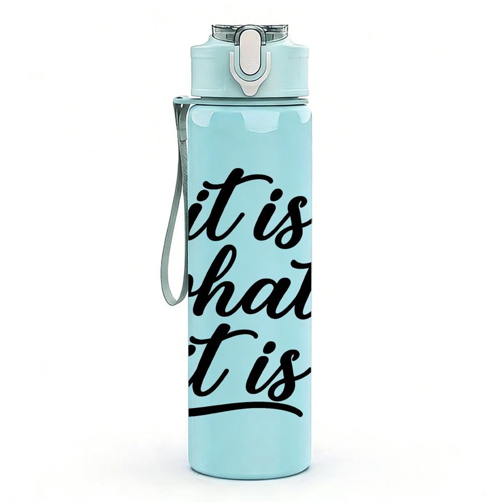 1PC It Is What It Is Script Letter 750ml Color Plastic Sports Water Bottle Leakproof Flip Straw Lid Suitable for Sports Office Home Use