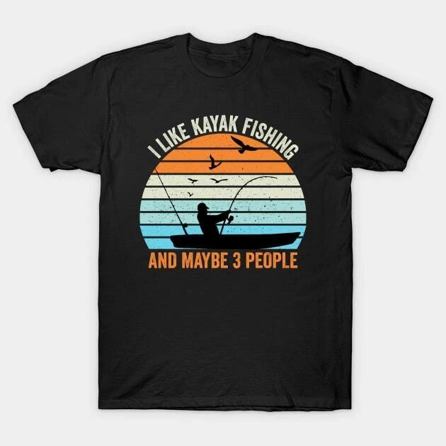 I Like Kayak Fishing And Maybe 3 People Made in Australia T-Shirt S