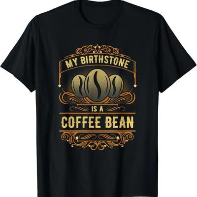 My Birthstone Is A Coffee Bean T Shirt