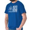 Funny Science Joke Never Trust An Atom Humor Womens or Mens Crewneck T Shirt Tee
