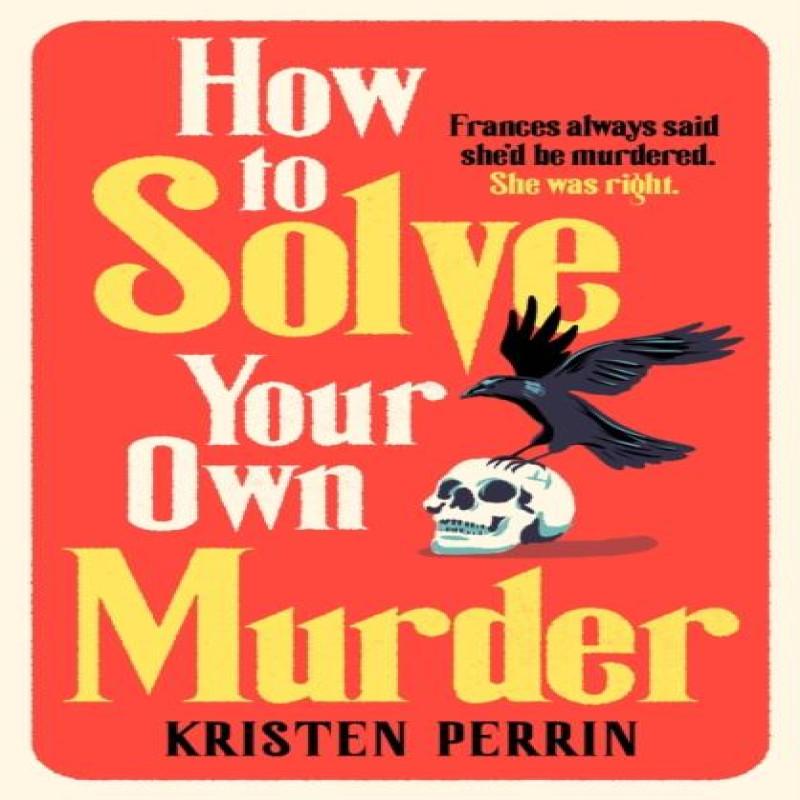How To Solve Your Own Murder by Kristen Perrin Hardback Book 9781529430059