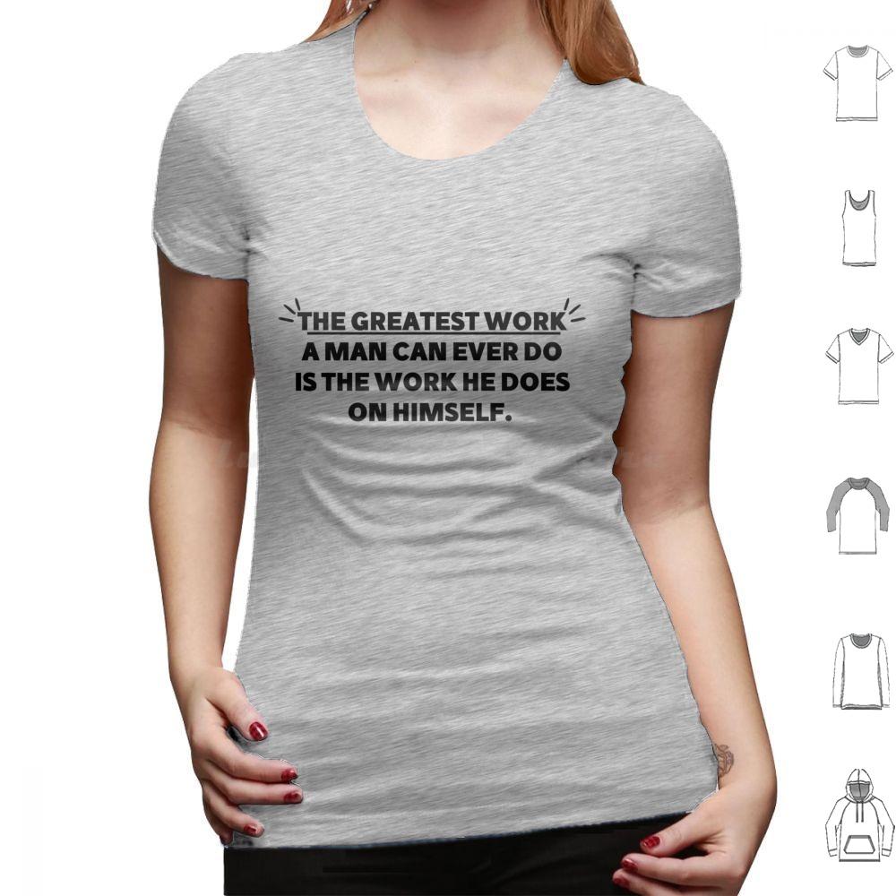 The Greatest Work A Man Can Ever Does The Work He Does On Himself Bold Gym Motivational Quote T Shirt Cotton Men Women Diy