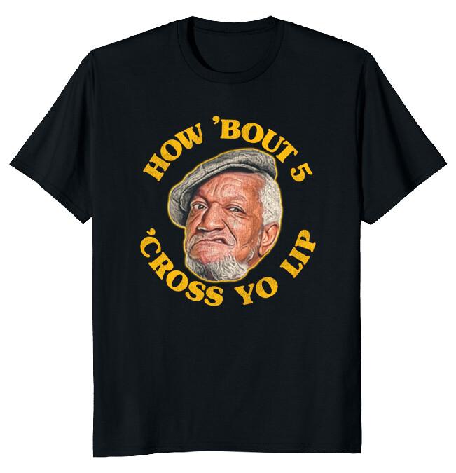 How  Bout 5  Cross Yo Lip! Fred Sanford Quote Classic T-Shirt M