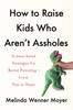 The How To Raise Kids Who Aren't Assholes : Science-based Strategies for Better Parenting - from Tots To Teens Book
