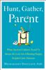 The Hunt, Gather, Parent : What Ancient Cultures Can Teach Us About the Lost Art of Raising Happy, Helpful Little Humans Book