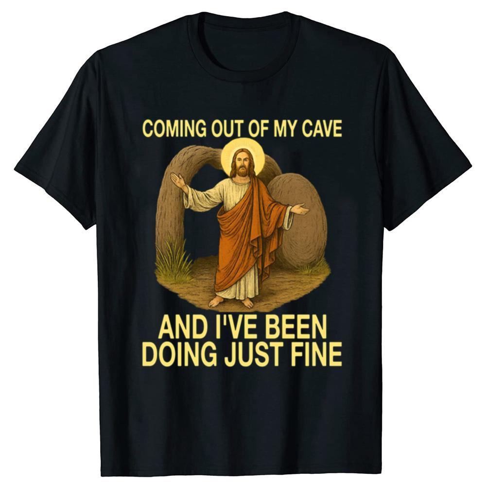 Jesus Coming Out of My Cave and I've Been Doing Just Fine T-Shirt Easter Day Novelty Gift Rock Faith Tee Streetwear Tops
