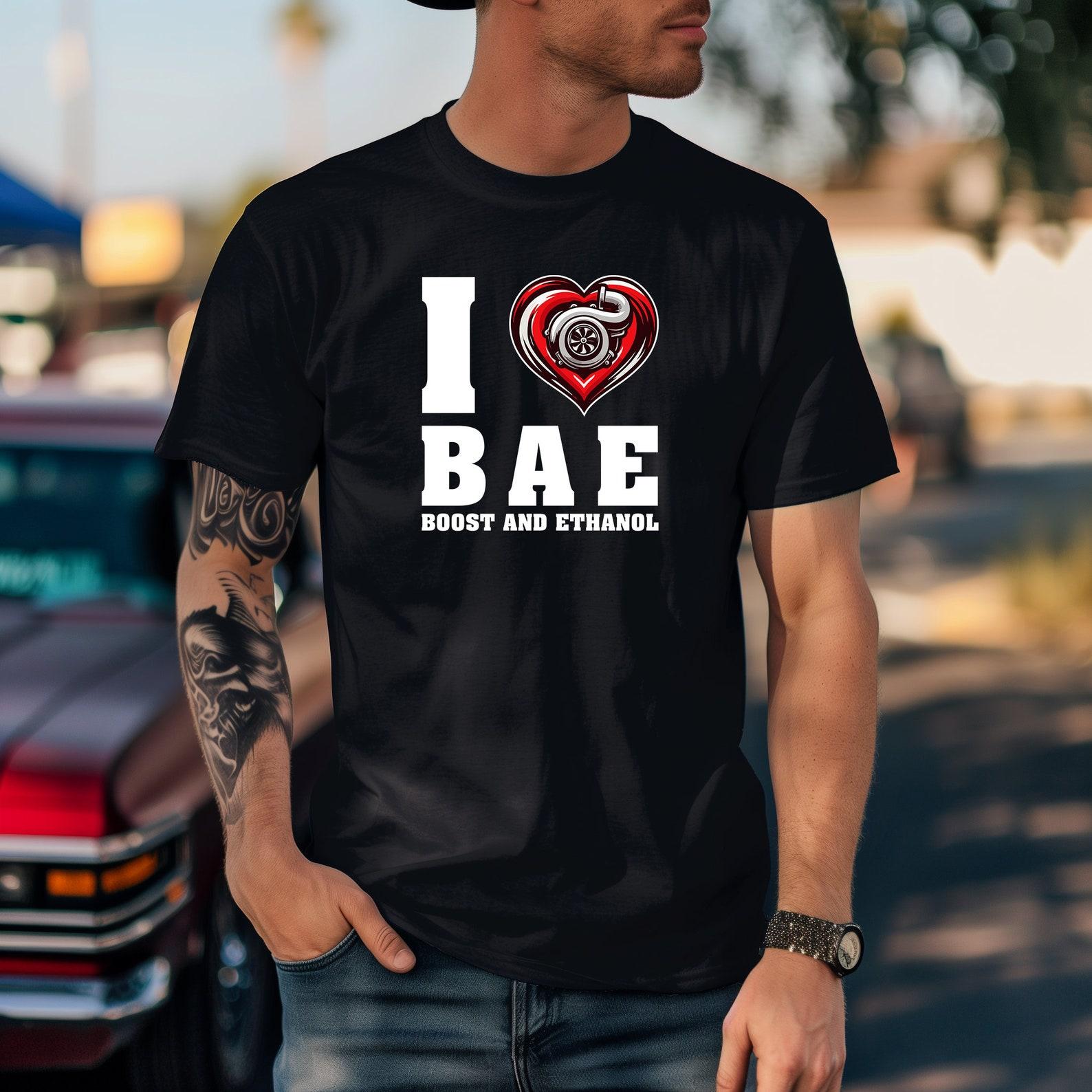 I Love BAE Boost And Ethanol Car T Shirt for Men, Car Guy Gift Tee, Car Enthusiast, Petrolhead Gift L