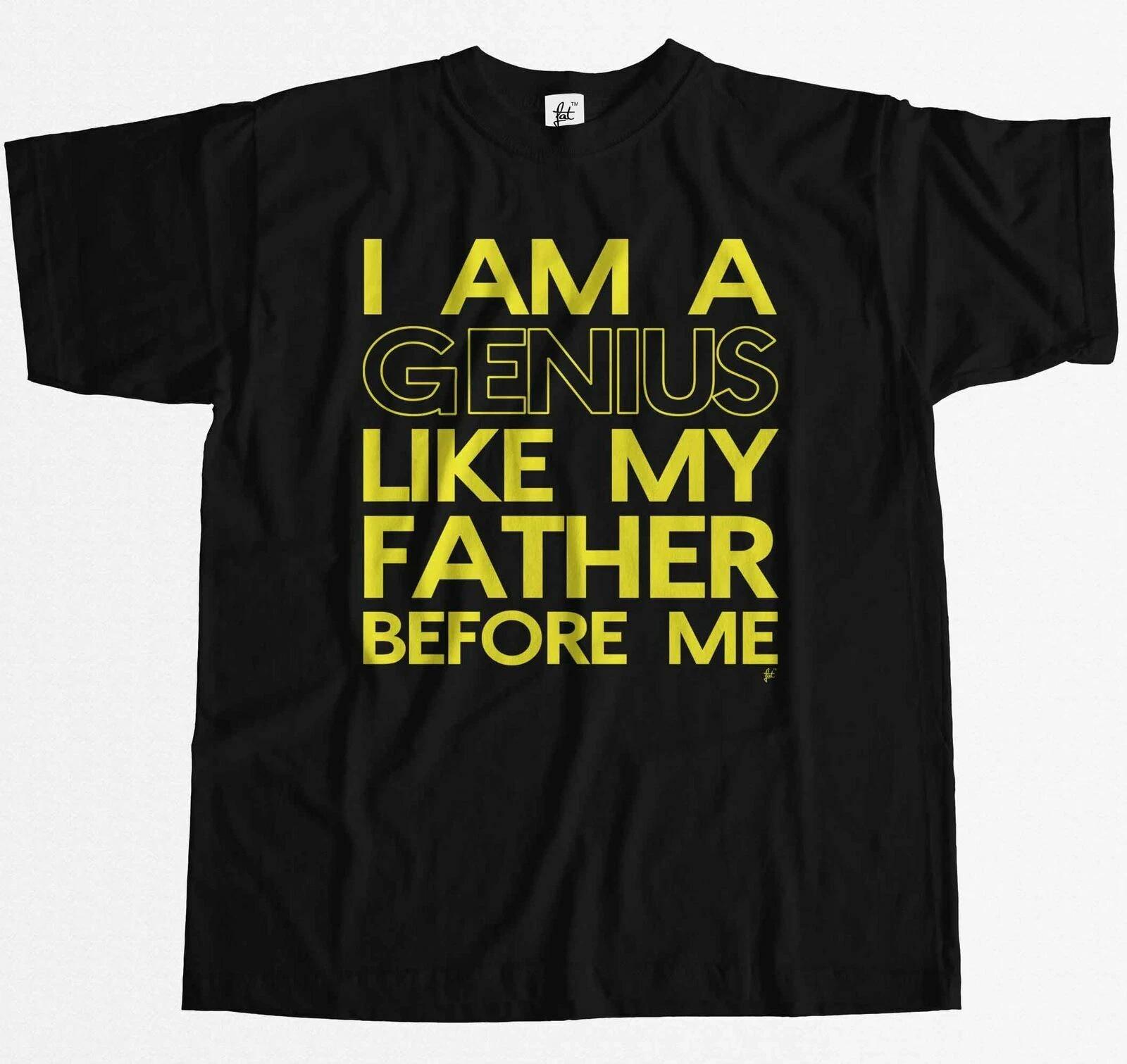 I Am A Genius Like My Father Before Me Funny Mens T-Shirt XL