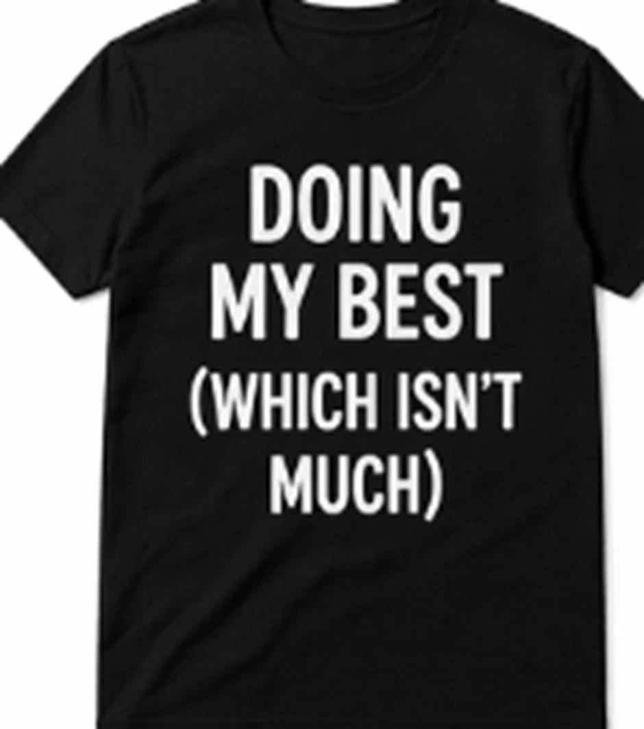 Doing my best... which isn t much Funny T shirt Tee XXL