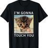 Lustiges T-Shirt mit süßem Kätzchen-Motiv „Ich werde dich berühren“ – perfekt für Katzenliebhaber und Meme-Fans. Für Männer und Frauen.