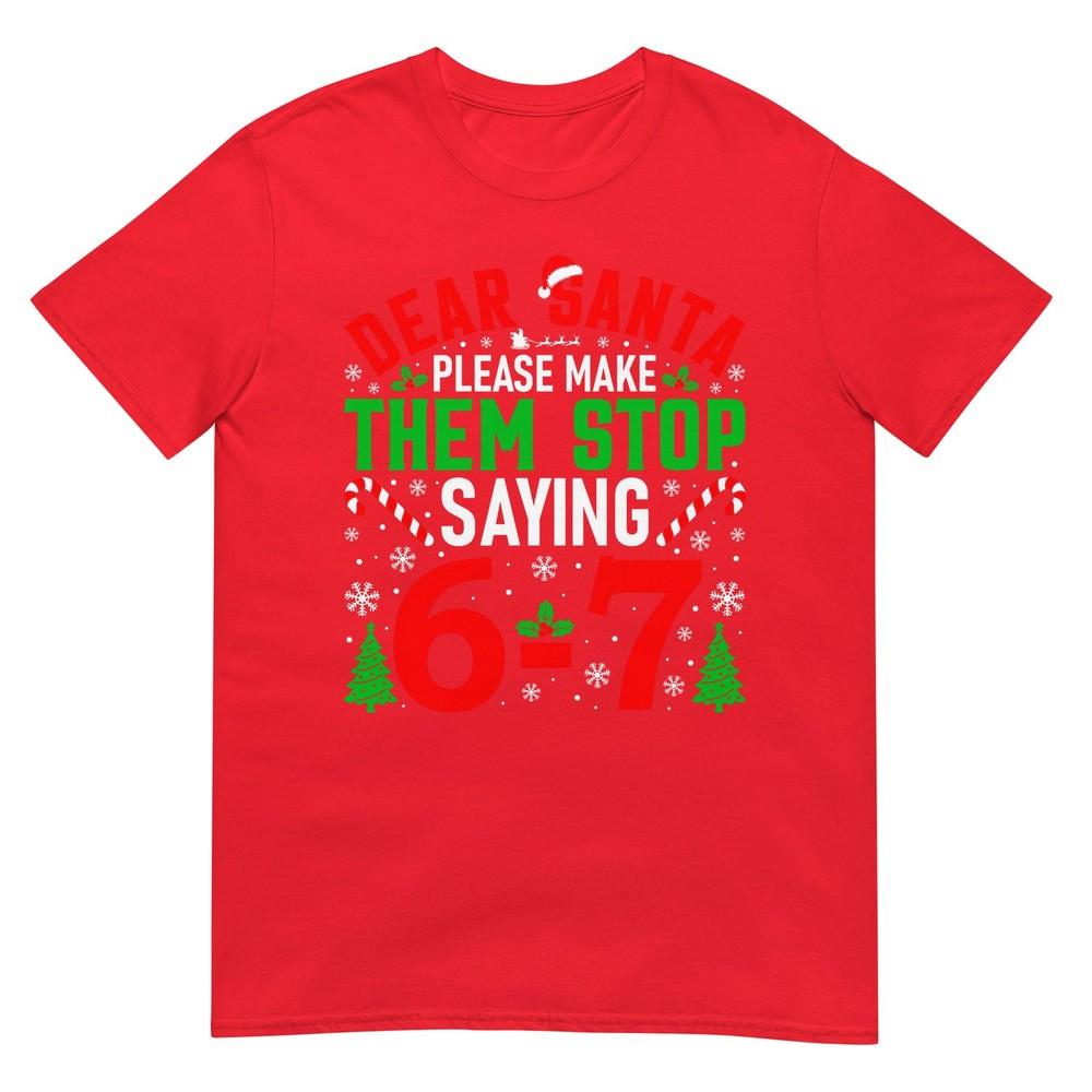 Dear Santa Please Make Them Stop Saying 67 Funny Xmas Meme TShirt S