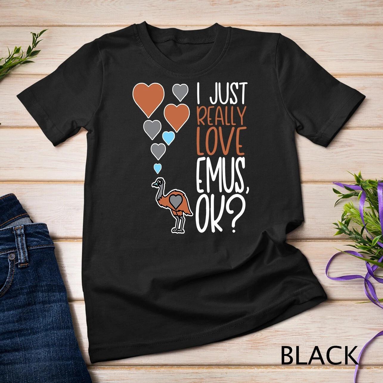 Cute Emu Lover I Just Really Love Emus OK Unisex T-shirt 1 4XL
