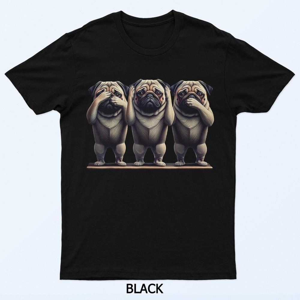 Cute See No Evil Hear No Evil Speak No Evil Three Pug T-Shirt
