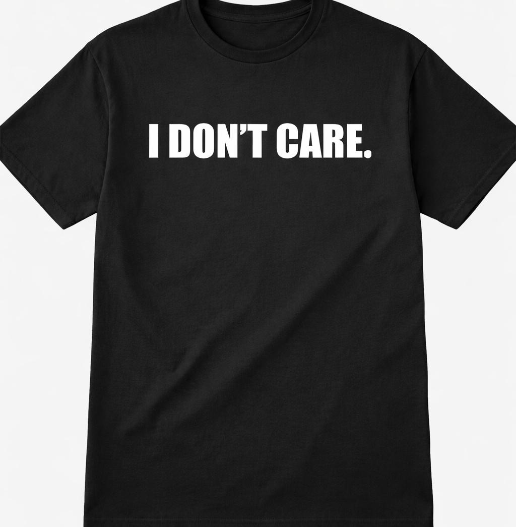 I don t care funny t shirt tee unisex L
