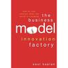 The Business Model Innovation Factory Business Model Innovation Is the New Strategic Imperative