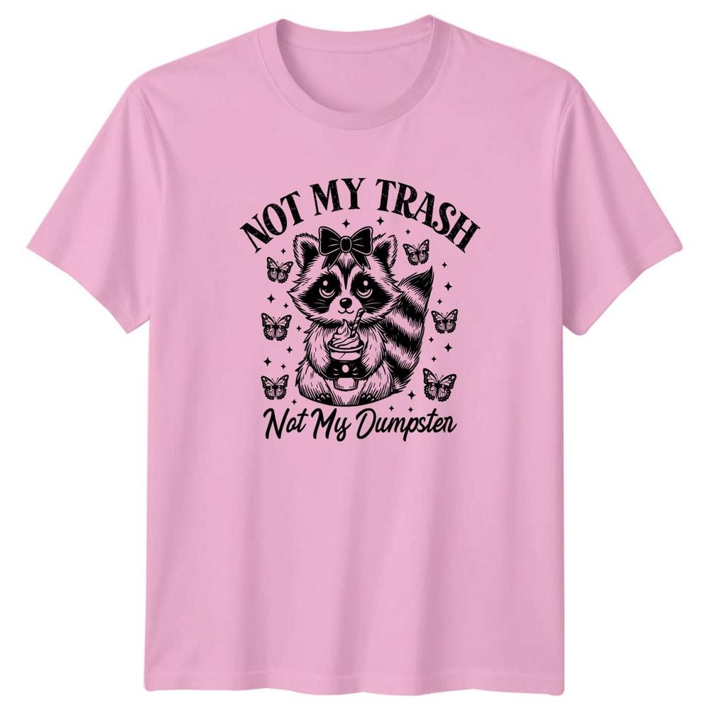 Not My Trash Not My Unisexs TShirt Sarcastic Humor Raccoon Birthday Gift For Her