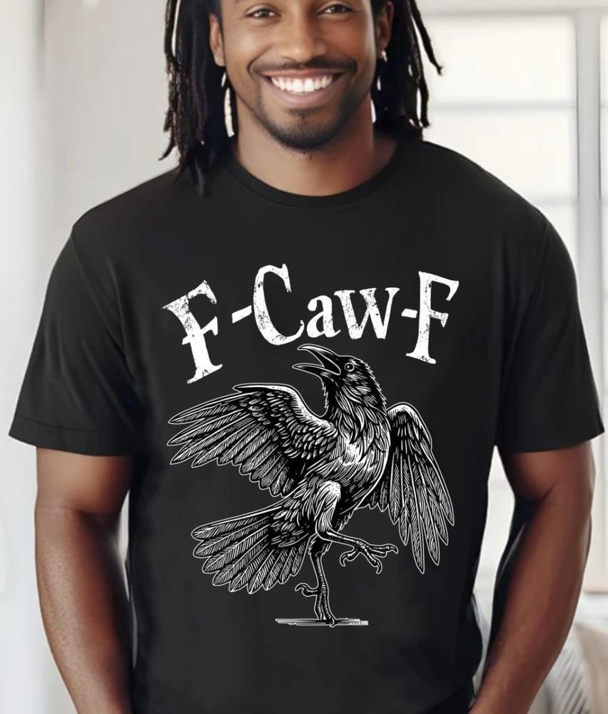 Funny Black Crow F-Caw-F Sarcastic Bird Lover Black T-Shirt, S-5XL Unisex T-Shirt S