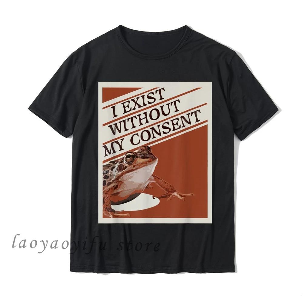 Funny Surreal Meme Me IRL TShirt I Exist Without My Consent Frog Tee Women Men Shirts Prevailing Graphic Tshirts Tops