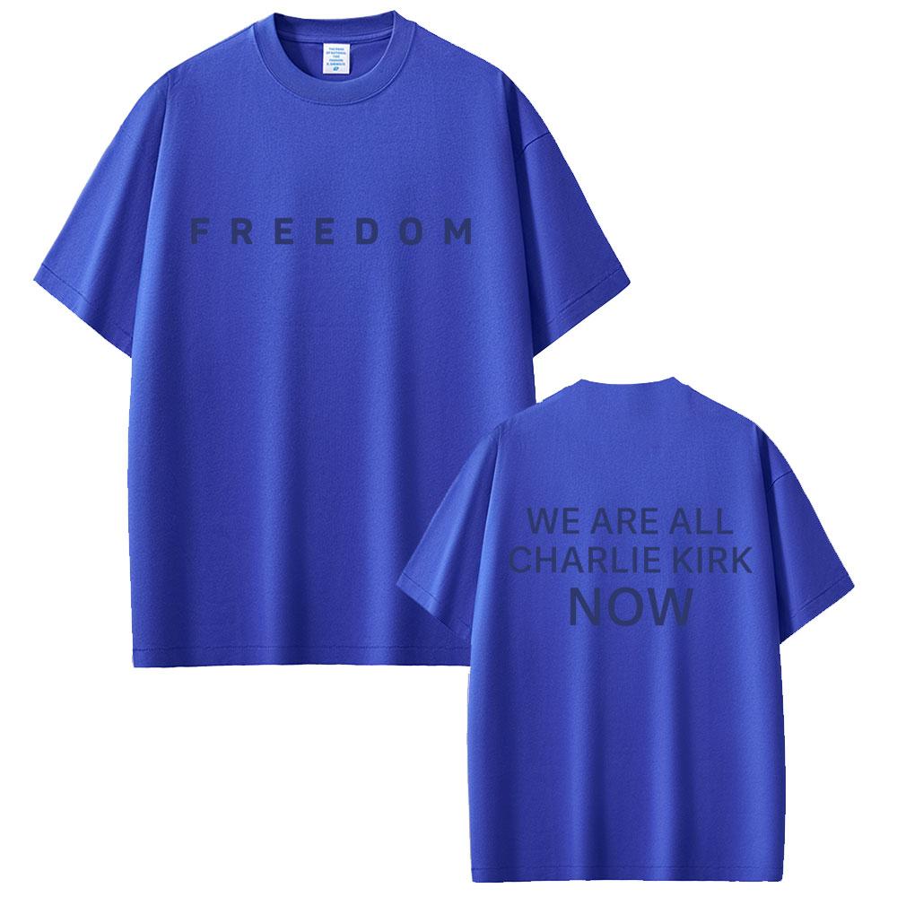 Freedom We Are All Charlie Kirk Now Tshirt Tribute Memorial American Hero T Shirt Patriotic Activism T Shirts Unisex Tshirts