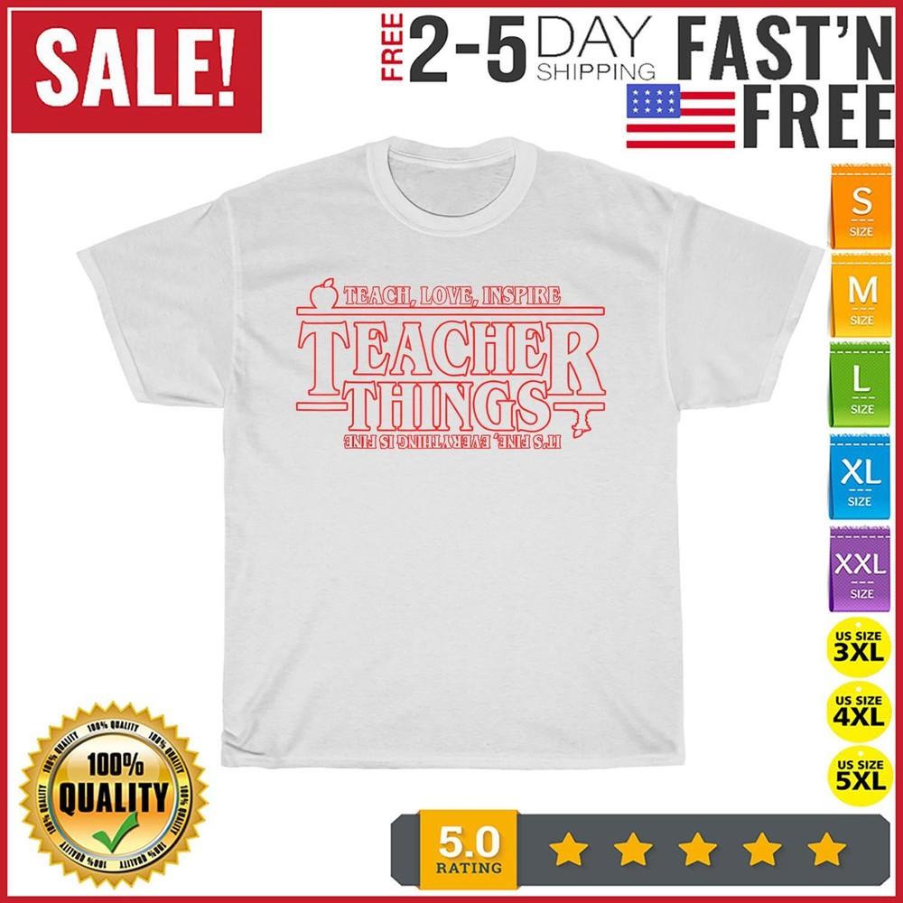 

Teach Love Inspire Teacher Things It s Fine Everything Vintage T Shirt Men Women 2XL
