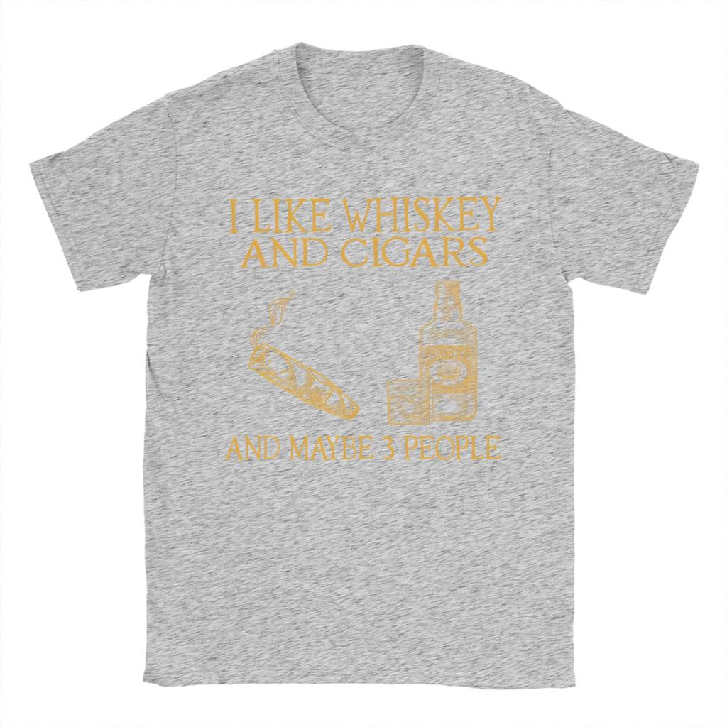 Unisex I Like Whiskey And Cigars And Maybe 3 People T Shirts 100 Cotton Tops Summer Classic ShortSleeved TShirt O Neck Tshirt