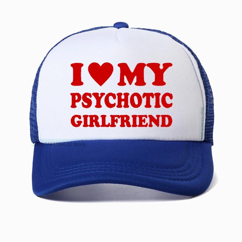 I Love My Psychotic Girlfriend hat Graphic Cotton Streetwear Baseball Cap Birthday Gifts Summer Style Snapback hats