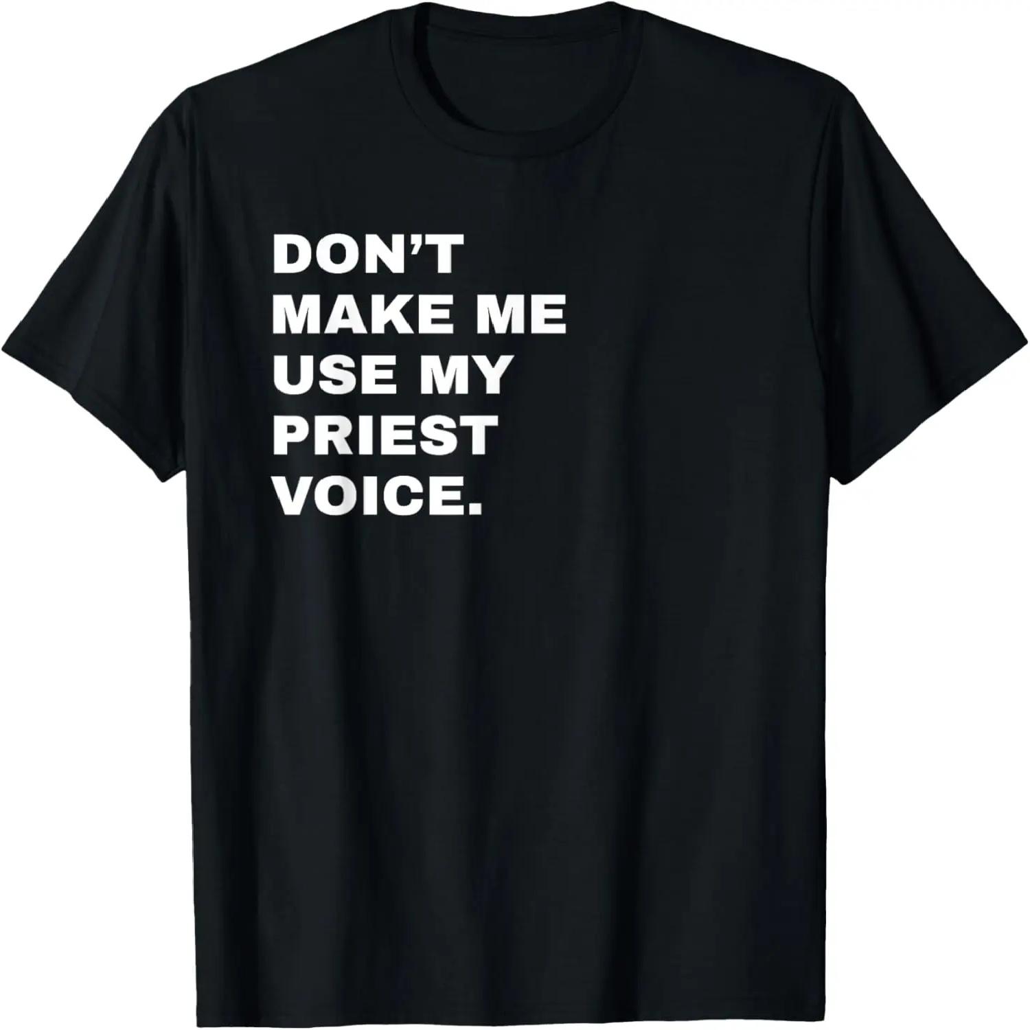 

Don t Make Me Use My Priest Voice Shirt _ Funny Church Tee XXXXXL чорний