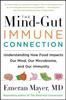 The The Mind-Gut-Immune Connection : Understanding How Food Impacts Our Mind, Our Microbiome, and Our Immunity Book