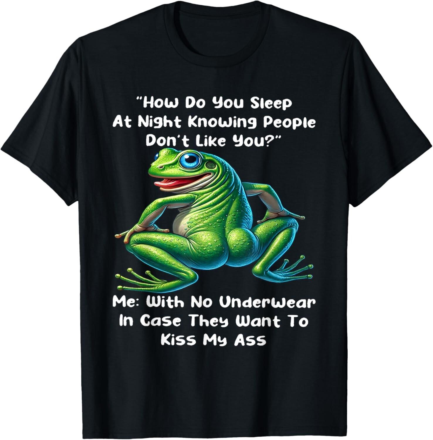 How Do You Sleep At Night Knowing People Don t Like You Frog T-Shirt Mens Womens Tees Top S
