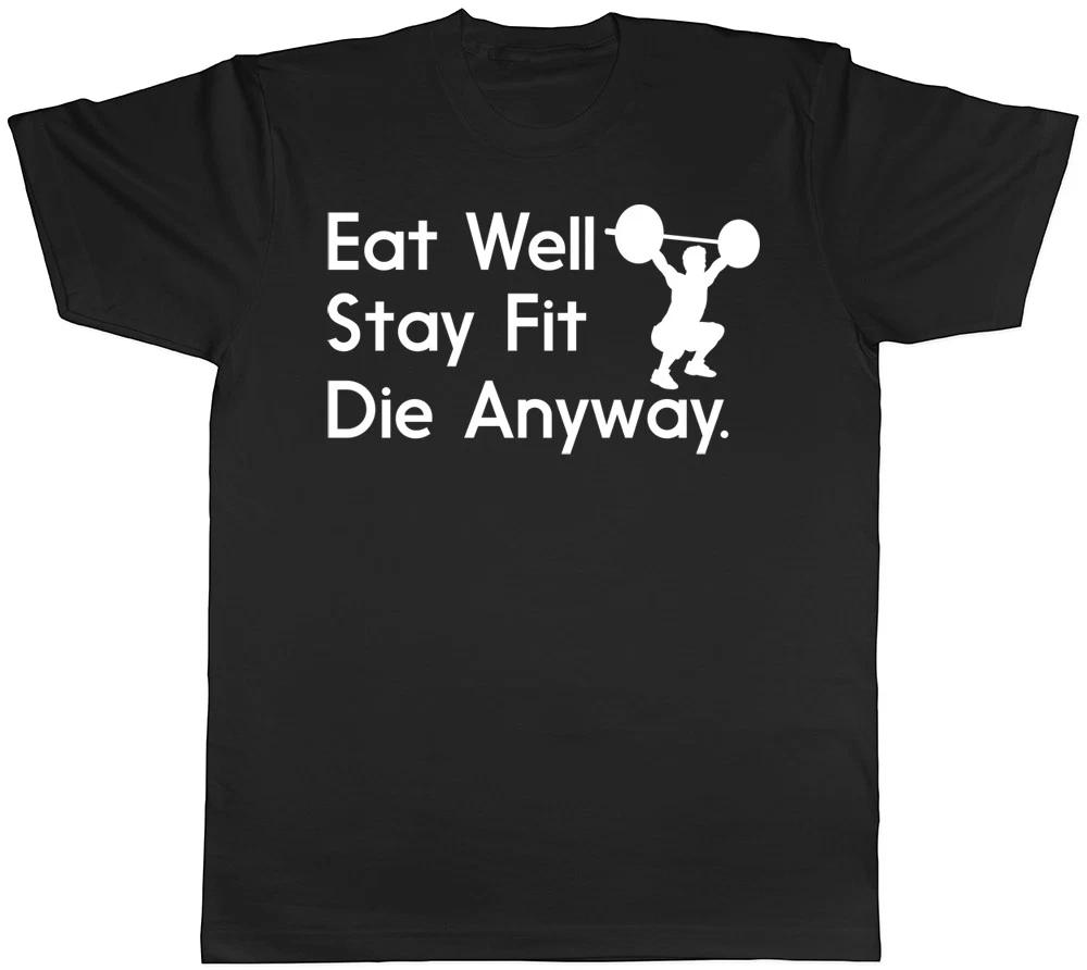 Eat Well Stay Fit Die Anyway Mens Womens Ladies Unisex T-Shirt S