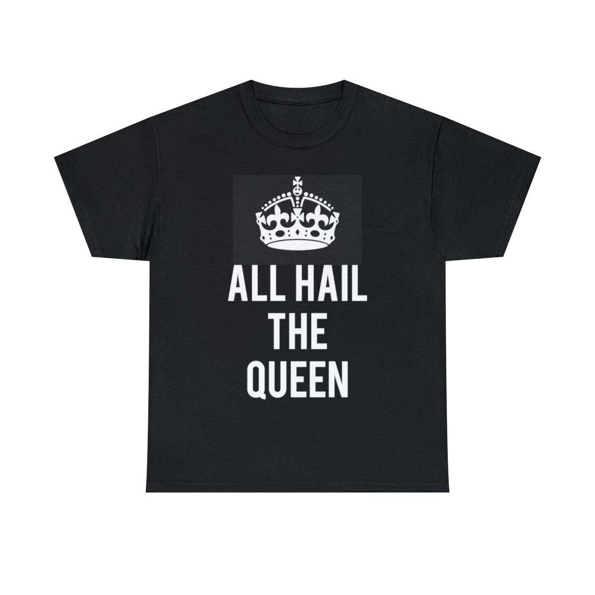 All Hail The Queen Graphic Tee Shirt, S-5XL M