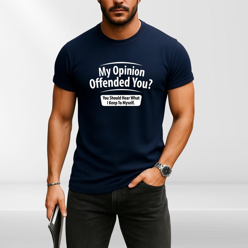 Mens My Opinion Offended You? T Shirt Funny Fathers Day for Dad Outspoken Filter