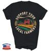 Support Your Local Farmers Farm Farming Unisex Shirt Gift