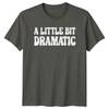 A Little Bit Dramatic Sarcastic Adult Humor Graphic Novelty TShirt