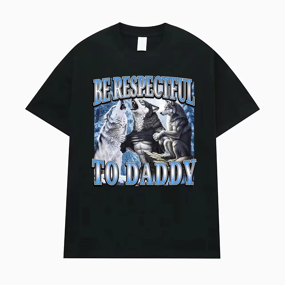Be Respectful To Daddy Alpha Male Wolf Print T-shirts Funny Men s Clothing Oversized High Quality Street T Shirt Unisex T Shirts S разноцветный