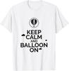 Bleib ruhig und Ballon weiter Lustige Heißluftballons Geschenk T-Shirt Unisex T-Shirt