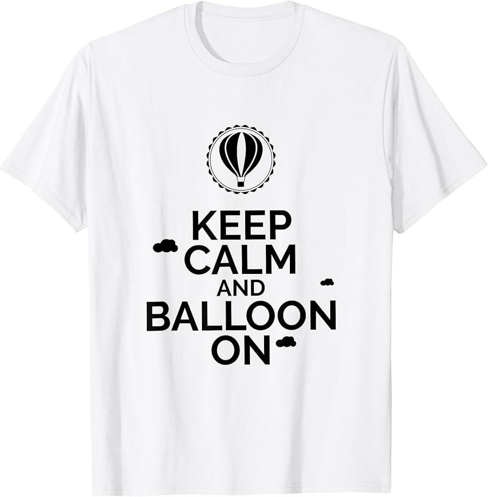 Keep Calm And Balloon On Funny Hot Air Balloons Gift TShirt Unisex T-Shirt XL