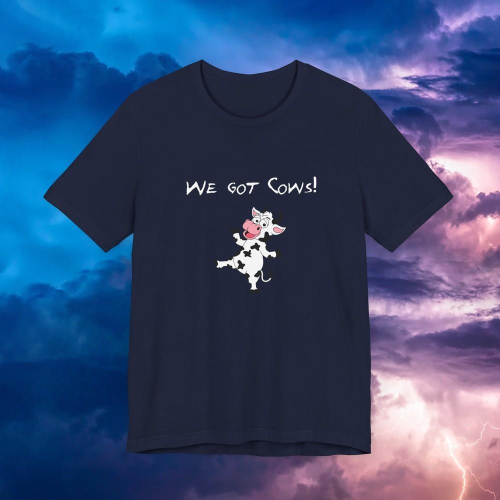 We Got Cows Storm Chaser TShirt For Meteorologist Skywarn Spotters S