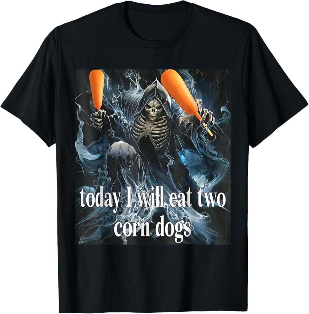 Funny Meme Today I Will Eat Two Corn Dogs T-Shirt Unisex T-Shirt XXXL
