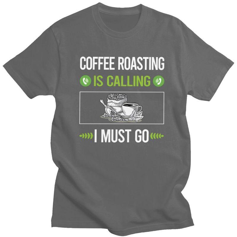 It Is Calling Coffee Roasting T Shirts for Men 100 Cotton Tee Tops Anniversary Gift Tshirt Casual Tshirt