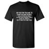 My Doctor Told Me Graphic Tee Short Sleeve Crew Neck Sarcastic Humor T-Shirt for Adults Funny Gift Idea Casual Wear